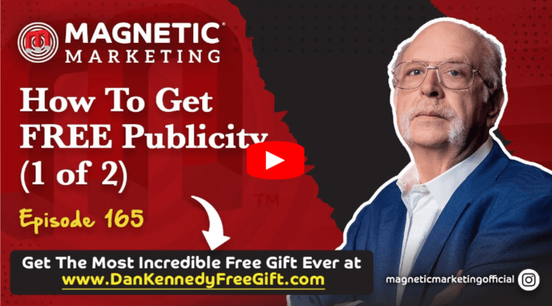 Podcast video thumbnail for Magnetic Marketing episode 165, titled “How To Get FREE Publicity (1 of 2).” Features an older man in glasses and a suit, with website www.DanKennedyFreeGift.com and a play button overlaid.