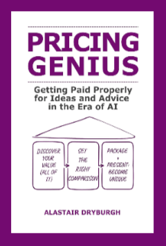 Book cover titled Pricing Genius: Getting Paid Properly for Ideas and Advice in the Era of AI by Alastair Dryburgh, featuring a diagram with three steps: discover your value, set the right comparison, and package uniquely.