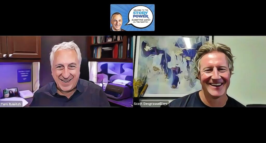 Two men, Tom Ruwitch and Scott Degrosseliers, smiling during a virtual video call. Behind them are bookshelves, a printer, and abstract wall art. A small banner above reads “Story Power Marketing Show.”.