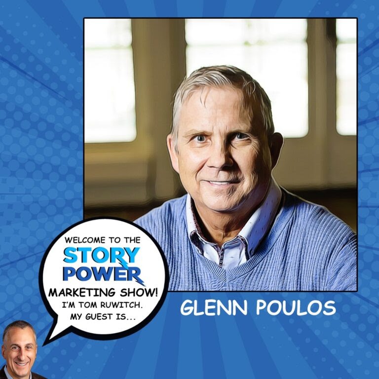 A smiling man with short gray hair, wearing a light blue sweater over a collared shirt, is featured in a framed photo. Text reads: “Story Power Marketing Show. I’m Tom Ruwitch. My guest is... Glenn Poulos.”.