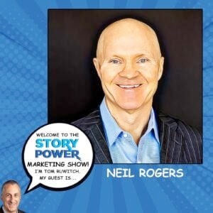 Illustration of Neil Rogers smiling in a blue shirt and dark striped jacket. A speech bubble says, Welcome to the Story Power Marketing Show! Im Tom Ruwitch. My guest is… NEIL ROGERS. Blue patterned background.