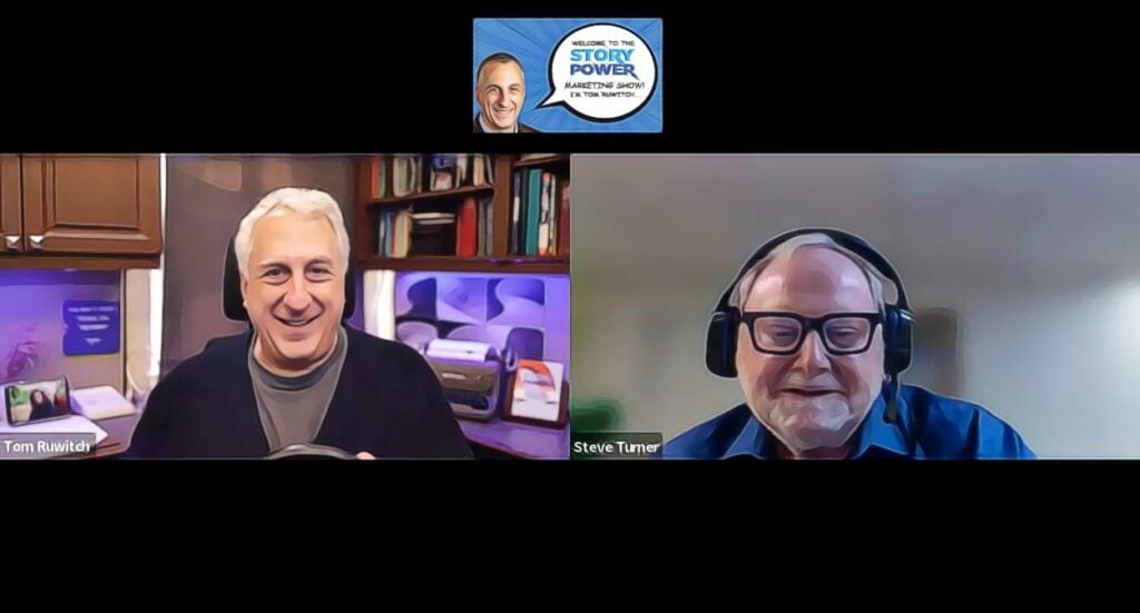 Two men wearing headsets, Tom Ruwitch and Steve Turner, are smiling during a virtual podcast interview. Each man appears in his own frame, with shelves and books in the background. Logo above reads “Story Power Marketing Show.”.
