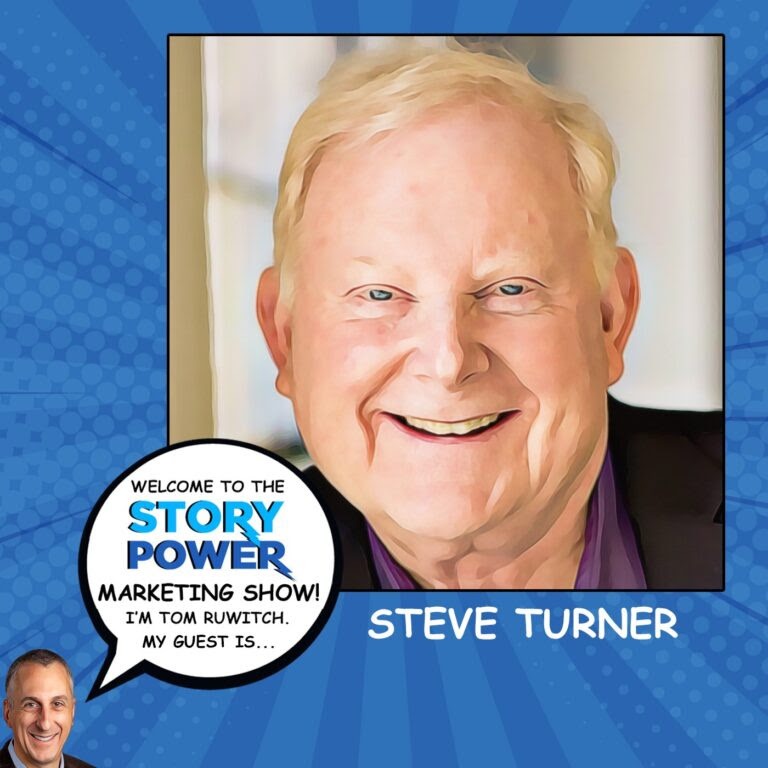 A smiling older man with light hair, named Steve Turner, is featured on a comic-style graphic for the Story Power Marketing Show. A speech bubble introduces him as a guest of host Tom Ruwitch.