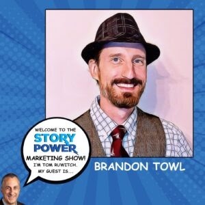 Illustrated portrait of a smiling man wearing a hat, plaid shirt, tie, and vest. Text bubble says, Welcome to the Story Power Marketing Show! I’m Tom Ruwitch. My guest is… Brandon Towl on a blue graphic background.
