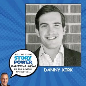 Black-and-white photo of a smiling man in a suit jacket and collared shirt, labeled Danny Kirk, with a brick wall background. Blue graphic text bubble introduces the Story Power Marketing Show with host Tom Ruwitch.
